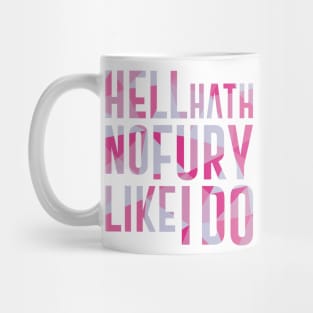 Hell Hath No Fury Like I Do Mug